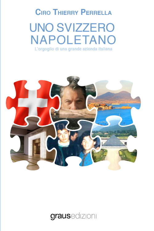 Uno svizzero napoletano. L’orgoglio di una grande azienda italiana di Ciro Thierry Perrella