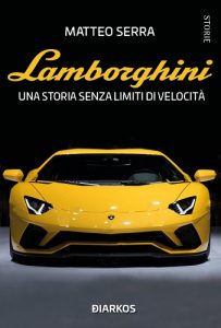 Lamborghini. Una storia senza limiti di velocità di Matteo Serra