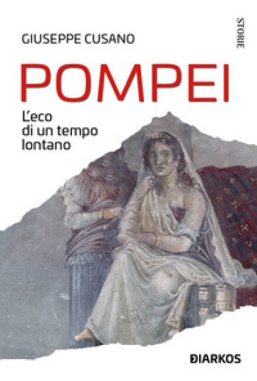 Pompei. L'Eco di un tempo lontano di Giuseppe Cusano