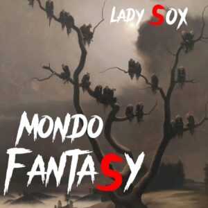 Mondo Fantasy è il nuovo singolo della cantautrice Lady Sox