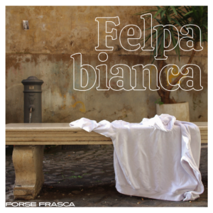 Felpa Bianca è il nuovo singolo di Forse Frasca 